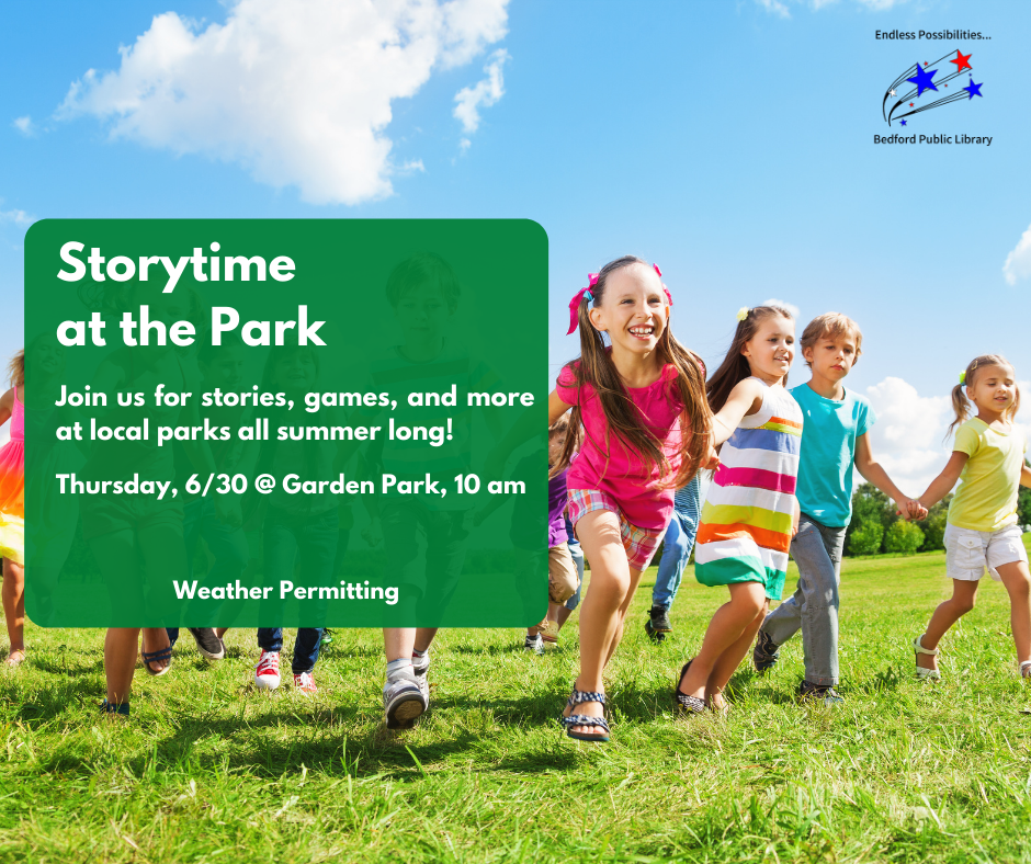 Storytime at the park. Join us for stories, games, and more at local parks all summer long! Thursday, June 30 at Garden Park at 10 am. Weather permitting.