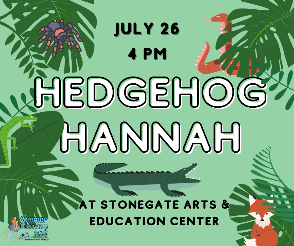 July 26 at 4 pm. Hedgehog Hannah at Stonegate Arts and Education Center