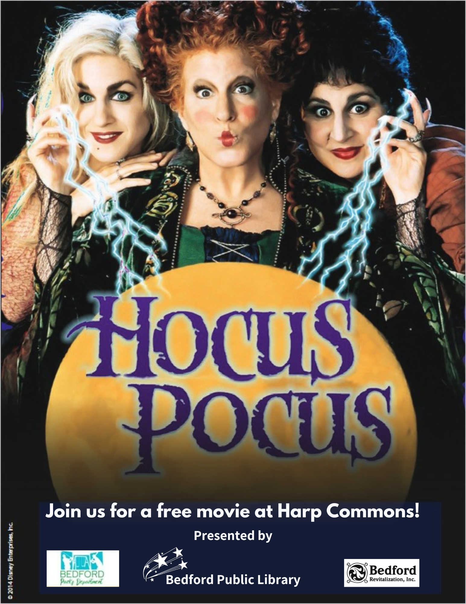 Hocus Pocus. Join us for a free movie at Harp Commons. Presented by Bedford Parks Department, Bedford Public Library, Bedford Revitalization, Inc. Movie poster featuring Sarah Jessica Parker, Bette Middler, and Kathy Najimy as characters from the movie. Hocus Pocus in purple letters over a large orange moon.