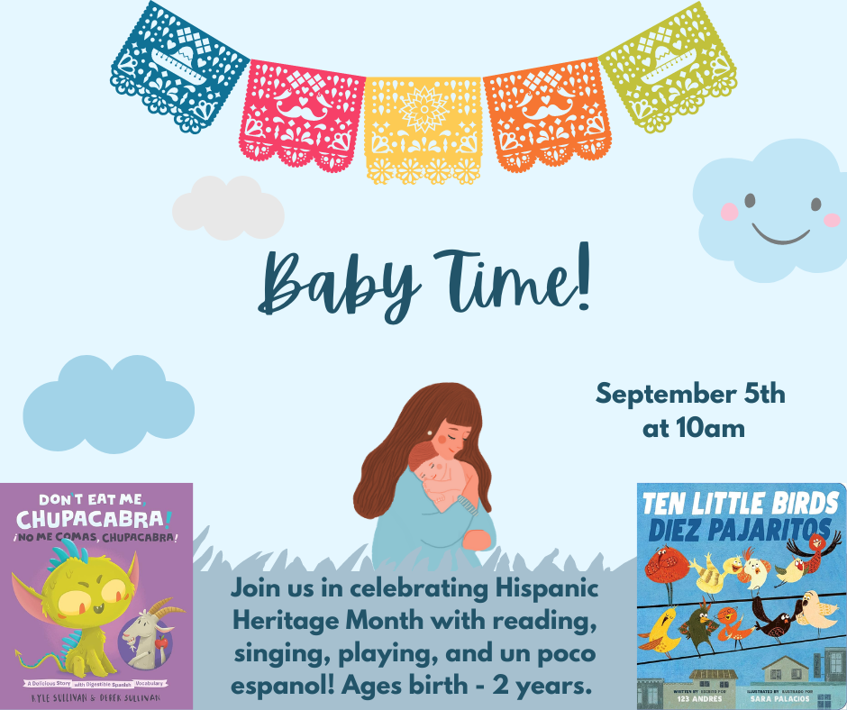 Join Taylor for playing and learning with your little one age birth - 2 years through stories, interactive songs, and a free playtime designed to support early literacy. This month we will be celebrating Hispanic Heritage Month with un poco espanol!