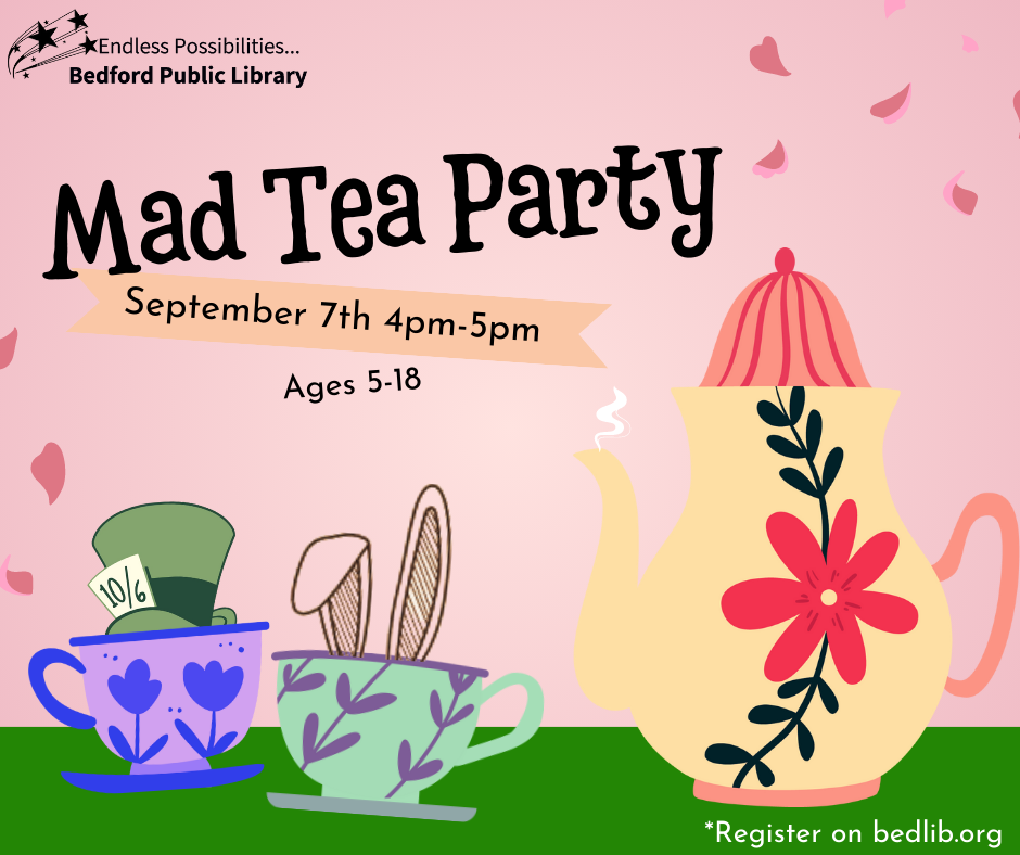 Don't be late for a very important date! Follow Cindy down the rabbit hole to a Mad Tea Party on Thursday, September 7th from 4pm to 5pm. There we will read a story, partake in fun activities, and enjoy some tea! Ages 5-18. Registration required.