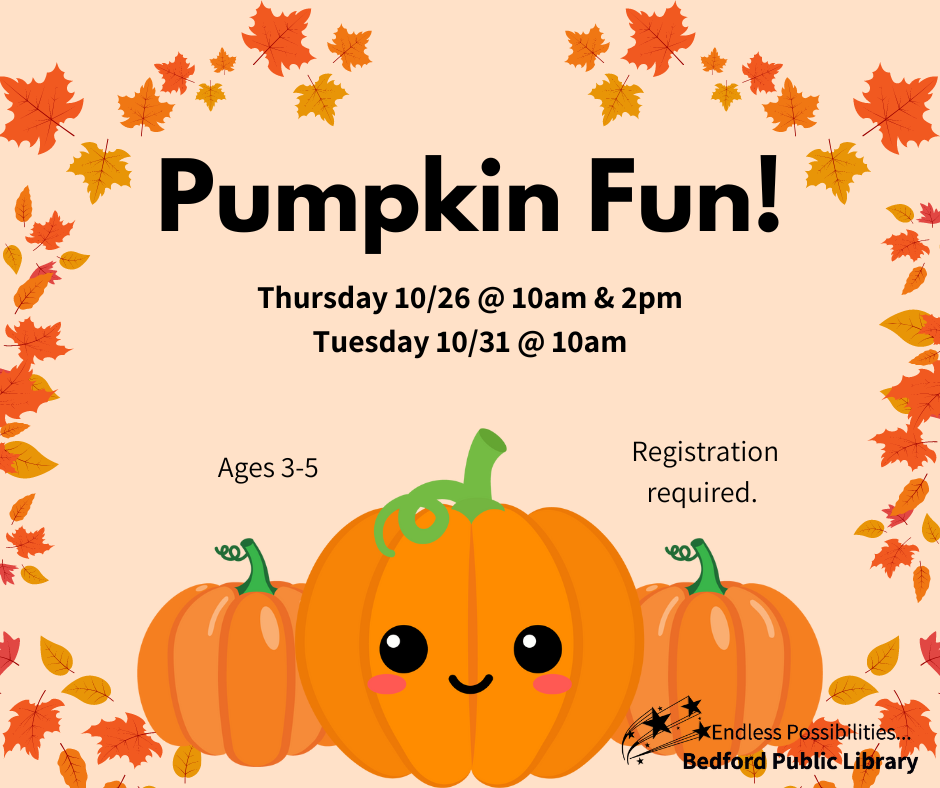 Enjoy fall festivities with a pumpkin Pre-K Discovery! Join Hannah on October 26th at 10am and 2pm and on October 31st at 10am. Registration required at bedlib.org for ages 3yrs-5yrs.