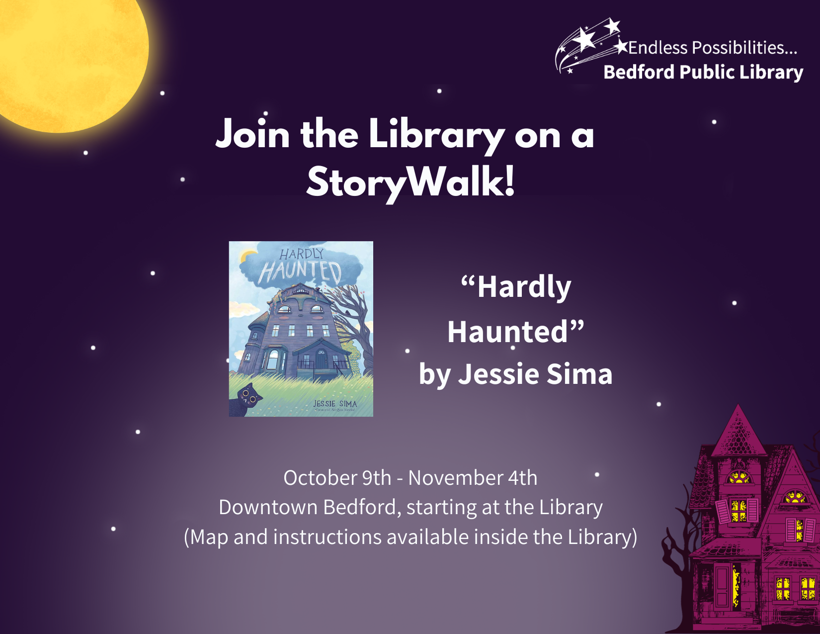 Take a walk around town and visit a few of your favorite haunts with the newest StoryWalk from the Bedford Public Library! Follow the route and follow along with "Hardly Haunted" by Jessie Sima! Route begins at the Library and maps are available inside. Once you've completed the Walk, stop by the Children's Department for a prize!