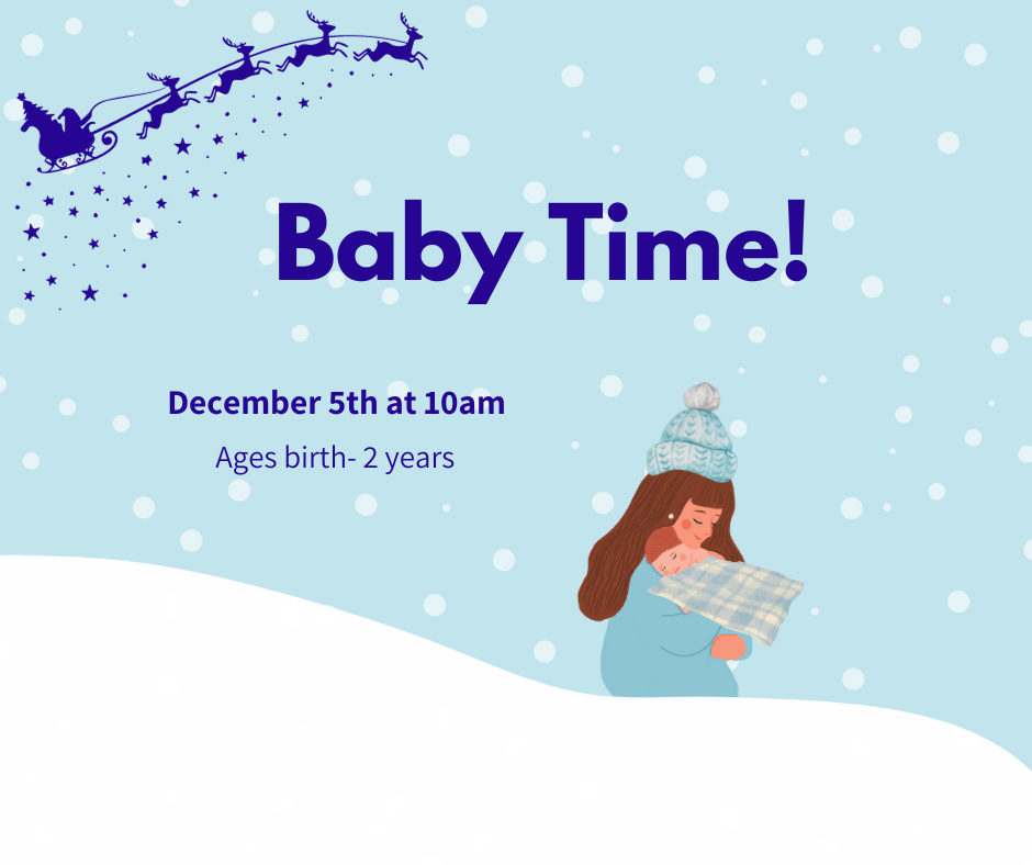 Join Taylor for Baby Time on December 5th at 10am. There will be Christmas stories, interactive songs, and a free-play time! Bring your littlest ones for some festive fun. Ages birth - 2 years.