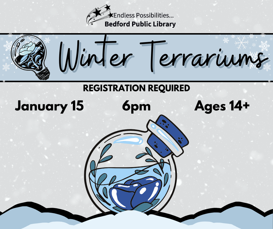 Winter Terrariums. Registration required. January 15 at 6pm. For ages 14 and up
