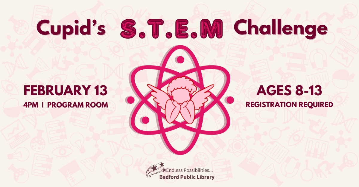 Cupid's STEM Challenge Feb 13 at 4pm