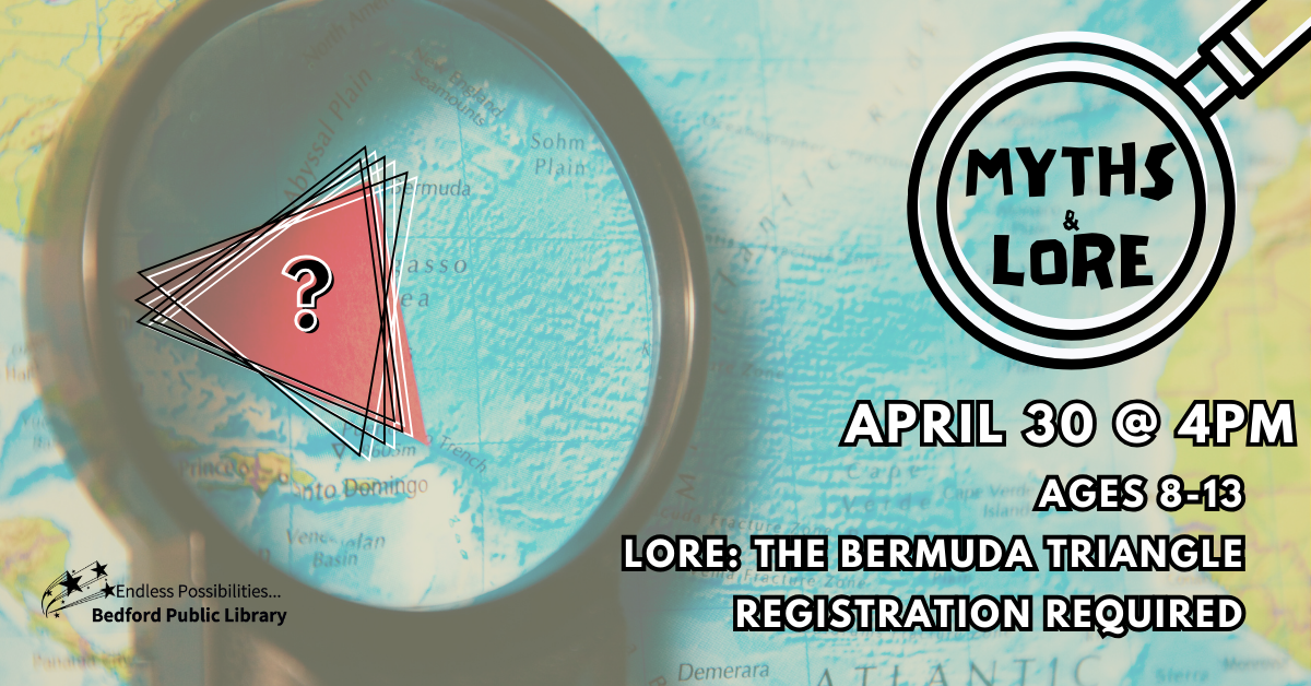 Myths & Lore: The Bermuda Triangle on April 30th at 4pm. Ages 8-13