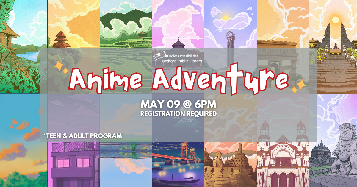 Anime Adventure on May 9 at 6pm. Registration required. For teens and adults