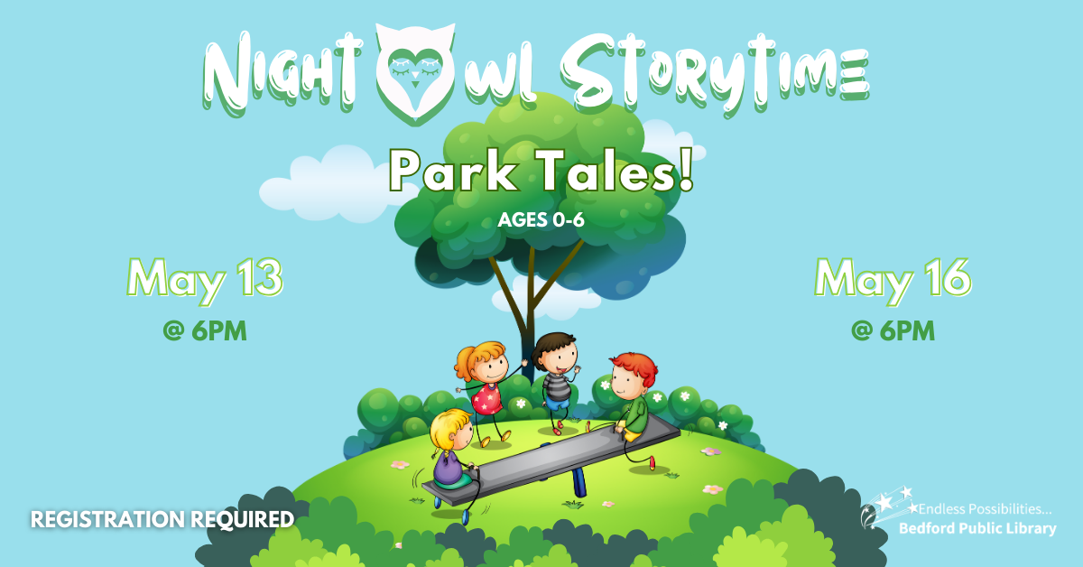 Night Owl Storytime: Park Tales on May 13 and May 16 at 6pm. Ages 0-6