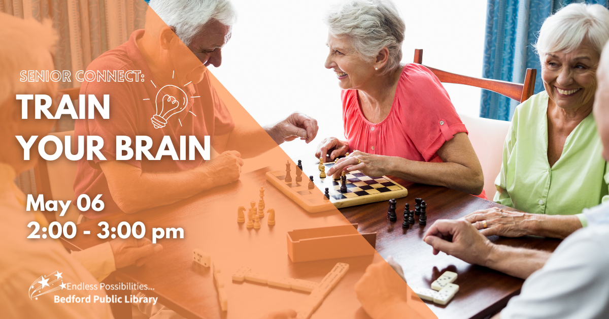 Senior Connect: Train your Brain on May 6 from 2-3pm. Ages 55+ no registration required!