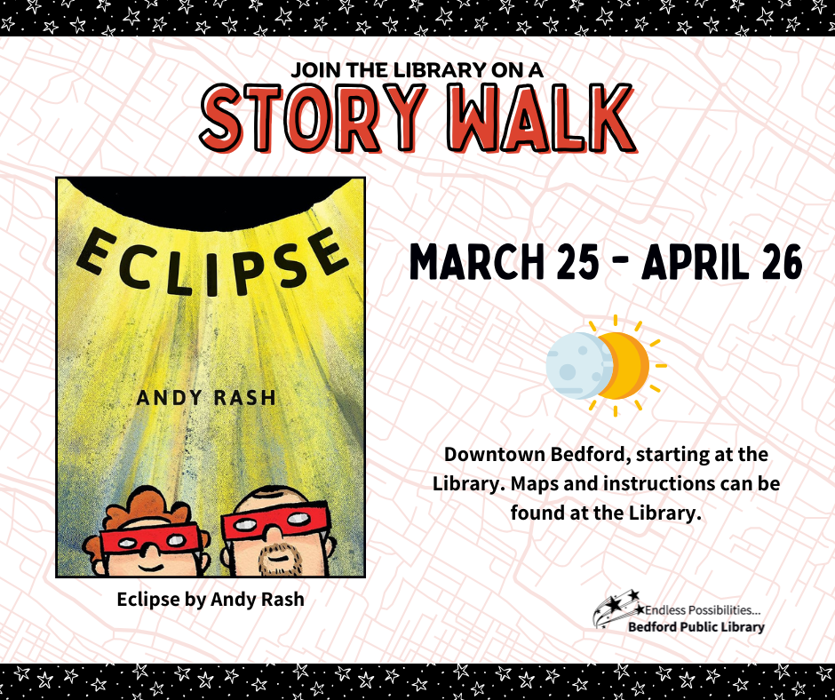 StoryWalk starting March 25-April 26. Start at the Library and explore 9 locations in Downtown Bedford