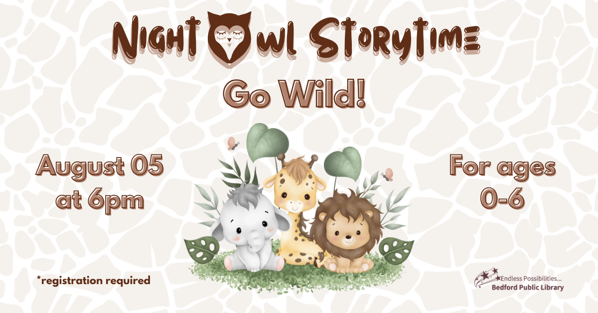 Night Owl Storytime: Go Wild on August 5th at 6pm for kids ages 0-6. Registration required.