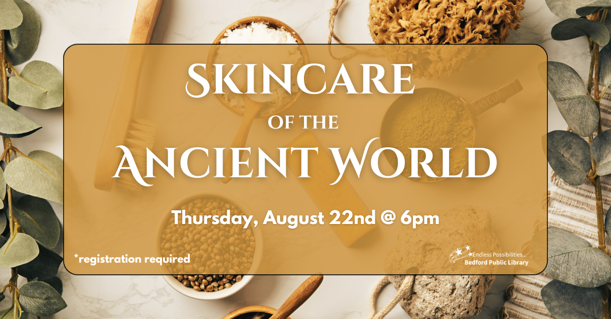 Skincare of the Ancient World on August 22 at 6pm. Adults program. Registration required.