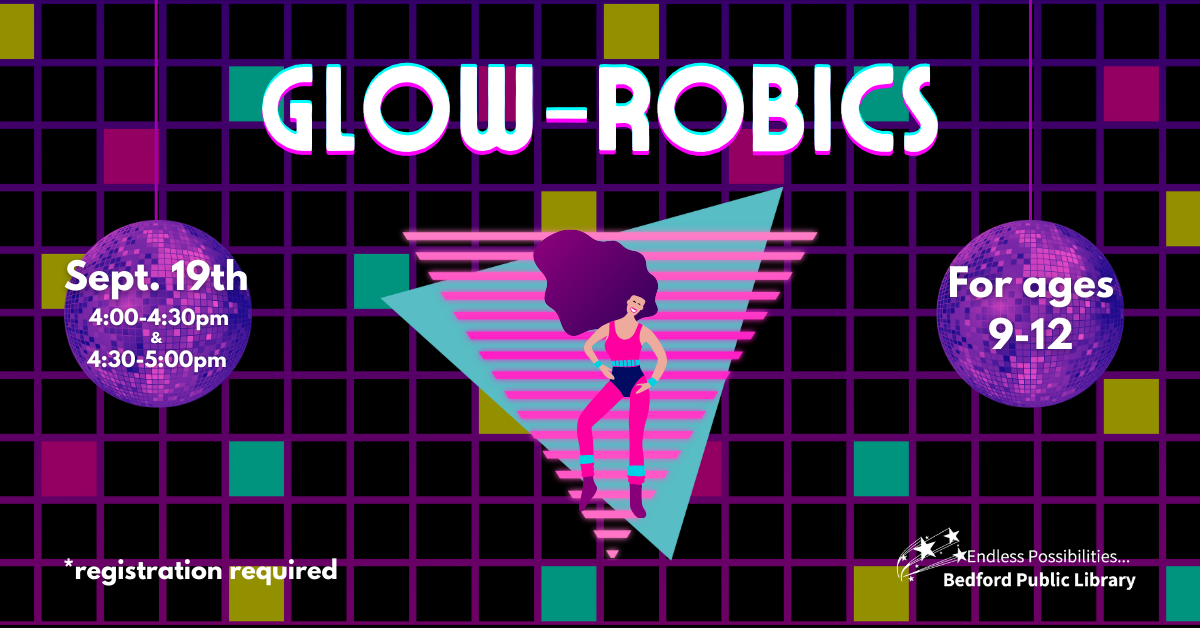 Glow-robics on Sept 19 at 4-4:30 & 4:30-5pm. Ages 9-12